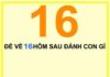 Đề về 16 hôm sau đánh con gì thắng đậm