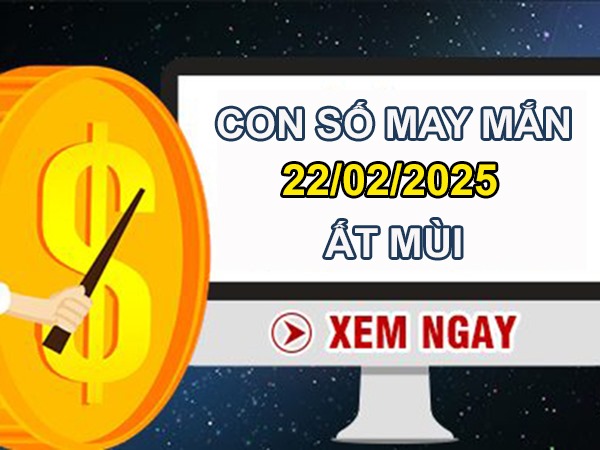 Đại cát đến nhà với số tài lộc tuổi Ất Mùi 22/2/2025